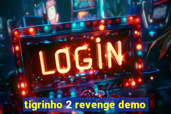 tigrinho 2 revenge demo